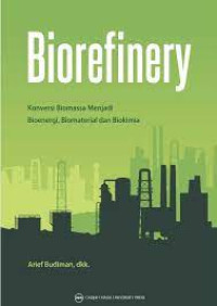 Image of Biorefinery : konversi biomassa menjadi bioenergi, biomaterial dan biokimia