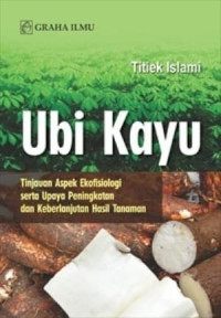 Image of Ubi Kayu : Tinjauan aspek ekofisiologi serta upaya peningkatan dan keberlanjutan hasil tanaman