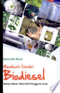 Image of Membuat Sendiri Biodiesel : Bahan Bakar Alternatif Pengganti Solar