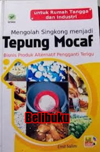 Image of Mengolah singkong menjadi tepung mocaf : bisnis produk alternatif pengganti terigu