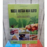 Image of Hasil Hutan Non Kayu Suatu Pengantar: klasifikasi, potensi, pemungutan, pengolahan, kualitas dan kegunaan.