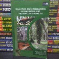 Image of Sejarah Status, Riwayat Penggunaan Lahan, dan Keanekaragaman Hayati Kebun Kelapa Sawit di Provinsi Riau